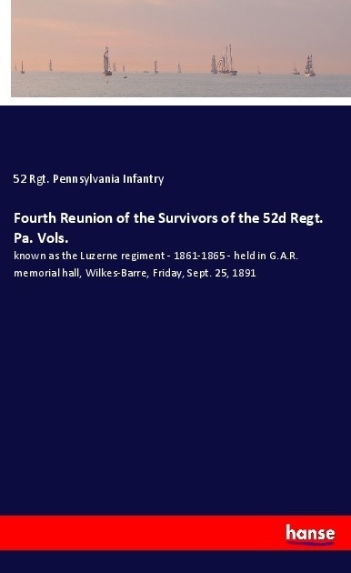 Fourth Reunion Of The Survivors Of The 52D Regt. Pa. Vols. - 52 Rgt. Pennsylvania Infantry  Kartoniert (TB)