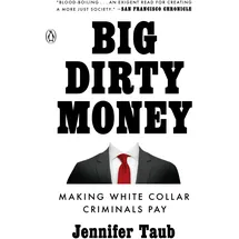 Penguin Publishing Group Big Dirty Money: Making White Collar Criminals Pay