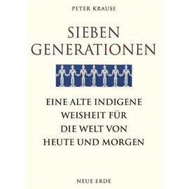 Neue Erde GmbH Sieben Generationen: von Peter Krause / Neue Erde GmbH / Taschenbuch