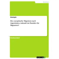GRIN Verlag Die europäische Migration nach Argentinien. Ankunft im