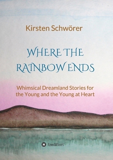 Where The Rainbow Ends - Kirsten Schwörer  Kartoniert (TB)