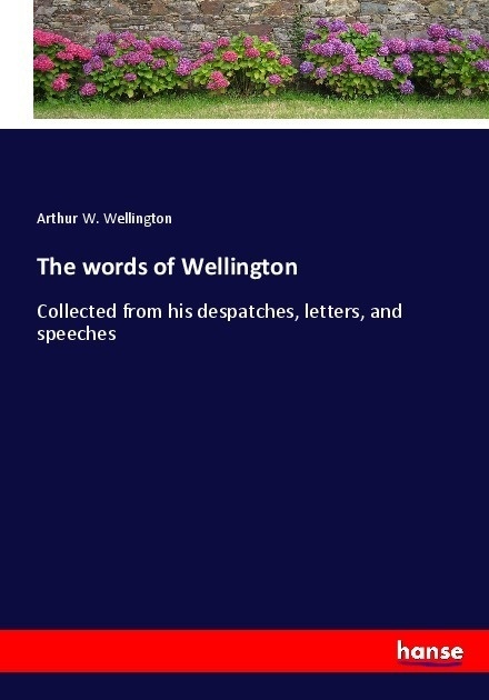 The Words Of Wellington - Arthur W. Wellington  Kartoniert (TB)