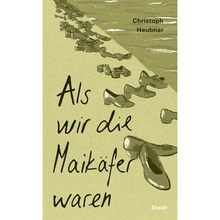 Als wir die Maikäfer waren von Christoph Heubner / Steidl GmbH & Co.OHG / Buch