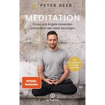 Arkana Verlag Meditation: Stress und Ängste loswerden und endlich den Geist beruhigen - Mit Meditationen zum Audio-Download