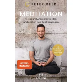 Arkana Verlag Meditation: Stress und Ängste loswerden und endlich den Geist beruhigen - Mit Meditationen zum Audio-Download