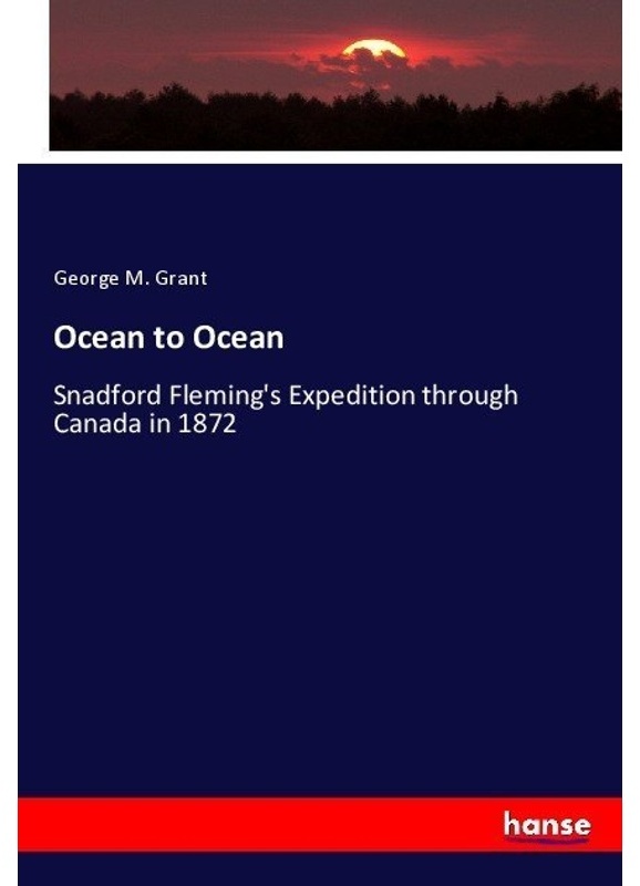 Ocean To Ocean - George M. Grant, Kartoniert (TB)