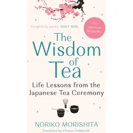 Allen & Unwin The Wisdom of Tea: Life Lessons from the Japanese Tea Ceremony