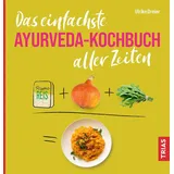 Trias Das einfachste Ayurveda-Kochbuch aller Zeiten