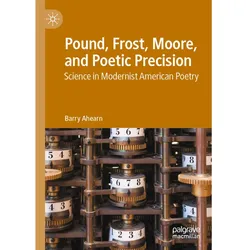Pound, Frost, Moore, and Poetic Precision, Fachbücher von Barry Ahearn