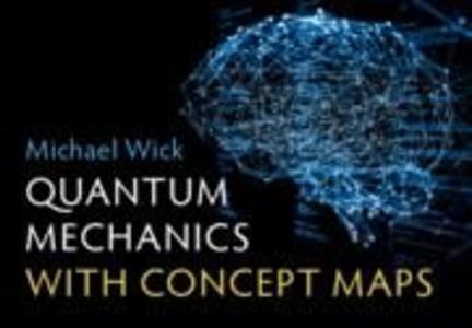 Quantum Mechanics with Concept Maps: Taschenbuch von Michael Wick