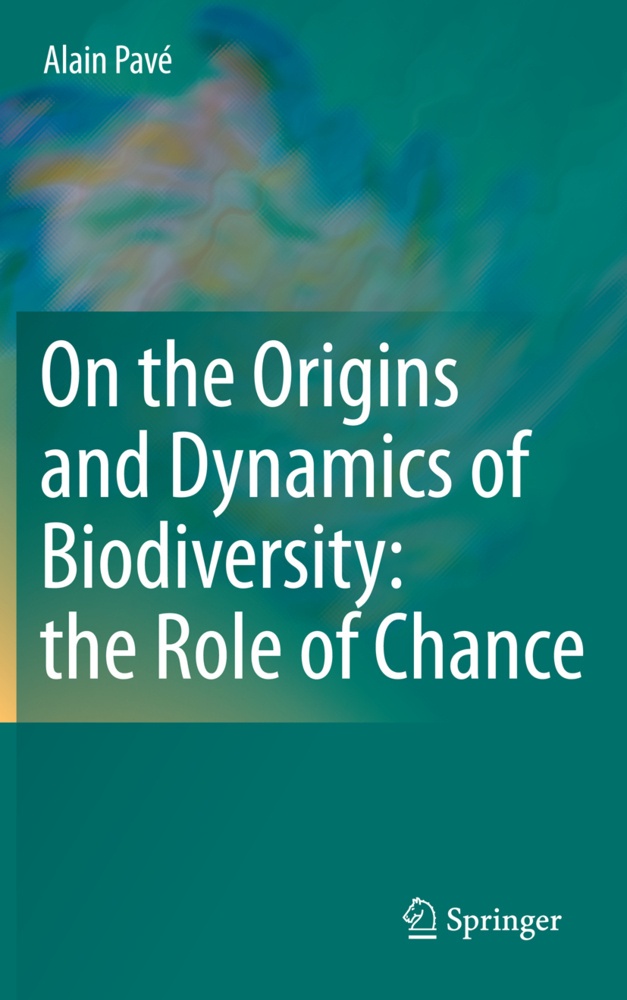 On The Origins And Dynamics Of Biodiversity: The Role Of Chance - Alain Pavé  Kartoniert (TB)