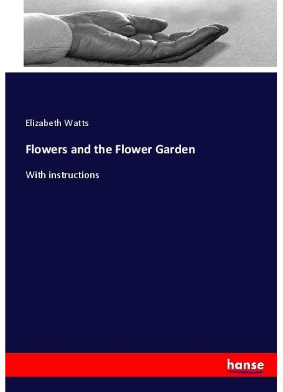 Flowers And The Flower Garden - Elizabeth Watts, Kartoniert (TB)