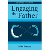 Choir Press Engaging the Father: Sons Arise! Volume One