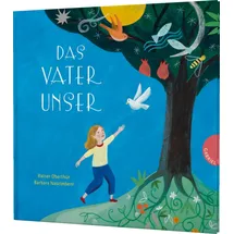 Gabriel Das Vaterunser: Das bekannteste Gebet der Christen für Kinder aufbereitet