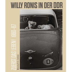 Zuerst Das Leben! Willy Ronis In Der Ddr. 1960-67, Gebunden