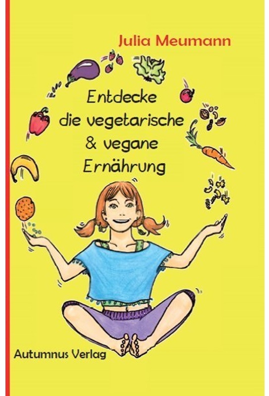 Entdecke ... / Entdecke Die Vegetarische & Vegane Ernährung - Julia Meumann  Gebunden
