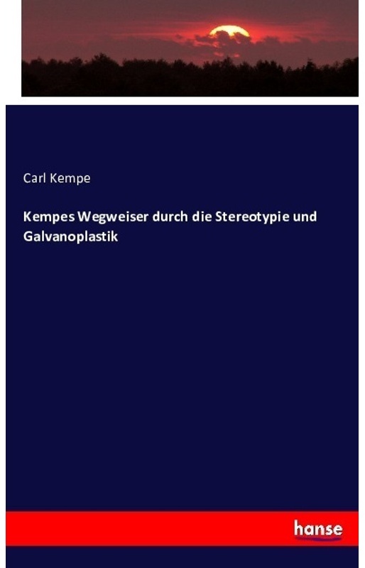 Kempes Wegweiser Durch Die Stereotypie Und Galvanoplastik - Carl Kempe  Kartoniert (TB)