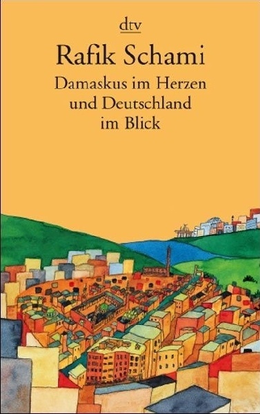 Damaskus Im Herzen Und Deutschland Im Blick - Rafik Schami  Taschenbuch