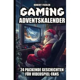tredition Gaming 24 Geschichten für Videospiel-Fans – Das perfekte Geschenk für Gamer, die Abenteuer und Innovation lieben