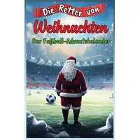 Independently published Die Retter von Weihnachten: Der Fußball-Adventskalender