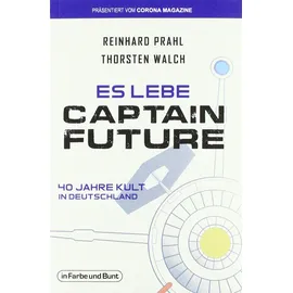 In Farbe und Bunt Es lebe Captain Future - 40 Jahre Kult in Deutschland
