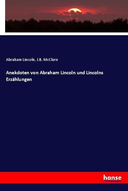 Anekdoten Von Abraham Lincoln Und Lincolns Erzählungen - Abraham Lincoln  J. B. McClure  Kartoniert (TB)