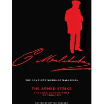 AK Press The Complete Works of Malatesta: The Armed Strike: the Long London Exile of 1900-13