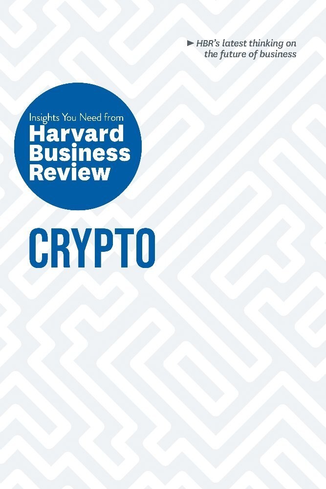 Crypto: The Insights You Need From Harvard Business Review - Harvard Business Review  Jeff John Roberts  Omid Malekan  Molly White  Steve Glaveski  Ka