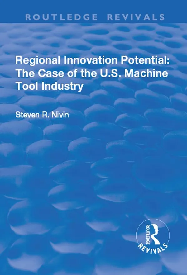 Regional Innovation Potential: The Case of the U.S. Machine Tool Industry: eBook von Steven R. Nivin