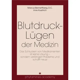 IGK-Verlag Blutdruck-Lügen der Medizin: Das Schlucken von Medikamenten ist keine Lösung - sondern verlängert Probleme und schafft neue (﻿phytamines.academy)