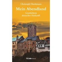 Christoph Links Verlag Mein Abendland: Geschichten deutscher Herkunft
