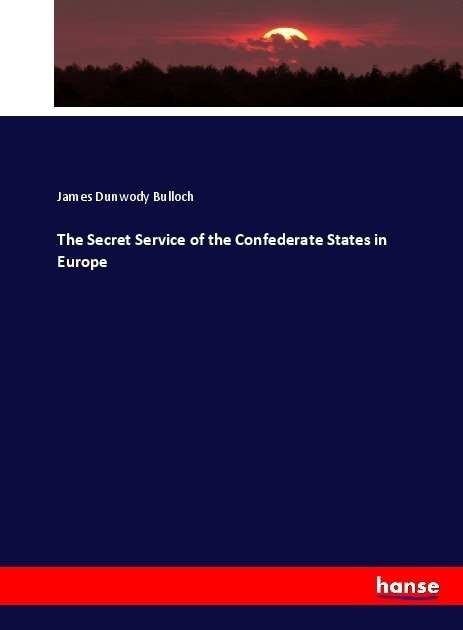 The Secret Service Of The Confederate States In Europe - James Dunwody Bulloch  Kartoniert (TB)