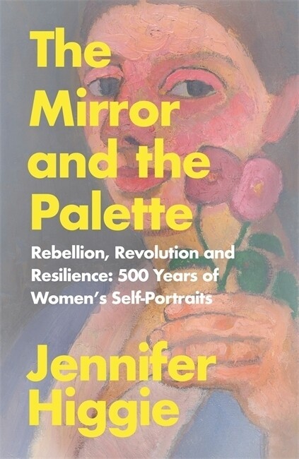The Mirror and the Palette: Buch von Jennifer Higgie