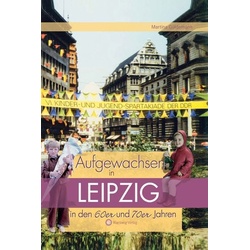Aufgewachsen in Leipzig in den 60er & 70er Jahren