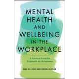 Capstone Mental Health and Wellbeing in the Workplace: A Practical Guide for Employers and Employees: A Practical Guide for Employers and Employees