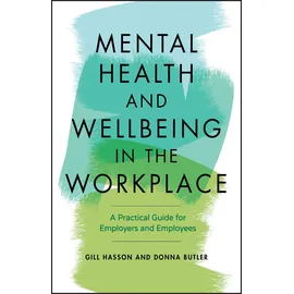 Capstone Mental Health and Wellbeing in the Workplace: A Practical Guide for Employers and Employees: A Practical Guide for Employers and Employees