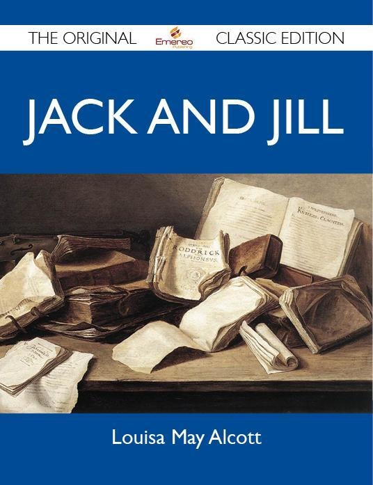 Jack and Jill - The Original Classic Edition: eBook von Louisa May Alcott