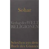 Verlag der Weltreligionen Sohar – Schriften aus dem Buch des Glanzes: Aus dem Aramäischen und Hebräischen übersetzt und herausgegeben von Gerold Necker