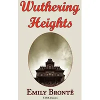 Wuthering Heights Emily Bronte 's Classic Masterpiece - Complete Original Text