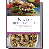 edition lunerion Ninja Heißluftfritteuse Kochbuch: Die leckersten und abwechslungsreichsten Airfr