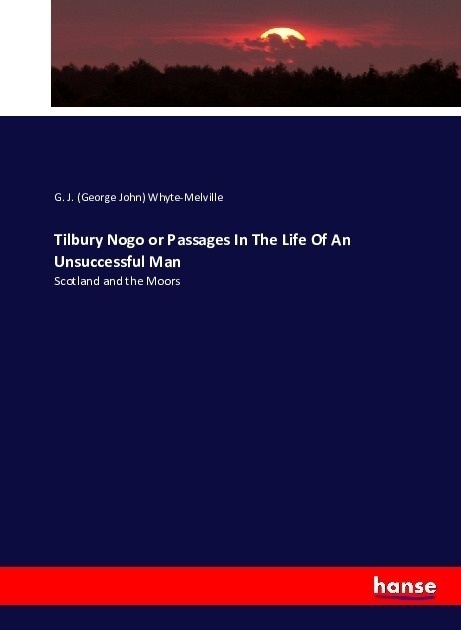 Tilbury Nogo Or Passages In The Life Of An Unsuccessful Man - George J. Whyte-Melville  Kartoniert (TB)