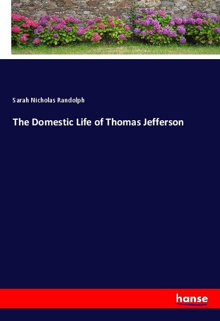 The Domestic Life of Thomas Jefferson: Taschenbuch von Sarah Nicholas Randolph