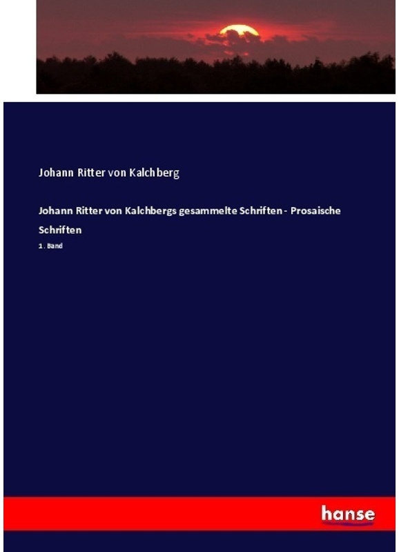 Johann Ritter Von Kalchbergs Gesammelte Schriften - Prosaische Schriften - Johann von Kalchberg, Kartoniert (TB)