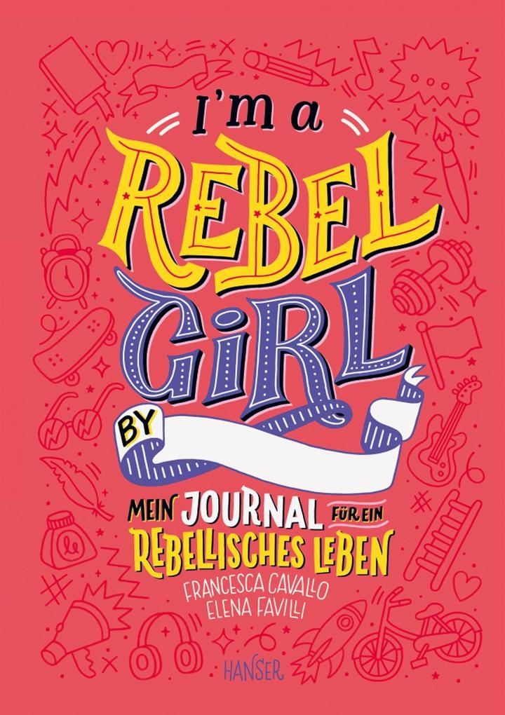 I'm a Rebel Girl - Mein Journal für ein rebellisches Leben: Buch von Francesca Cavallo/ Elena Favilli
