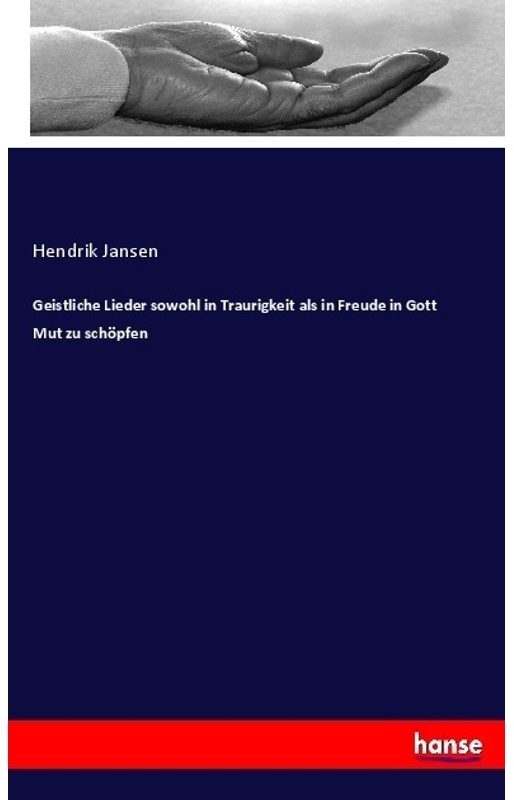 Geistliche Lieder Sowohl In Traurigkeit Als In Freude In Gott Mut Zu Schöpfen - Hendrik Jansen, Kartoniert (TB)