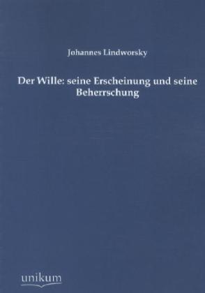 Der Wille: Seine Erscheinung Und Seine Beherrschung - Johannes Lindworsky  Kartoniert (TB)