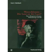 Psychosozial-Verlag Masochismus - Die Lust an der Last?