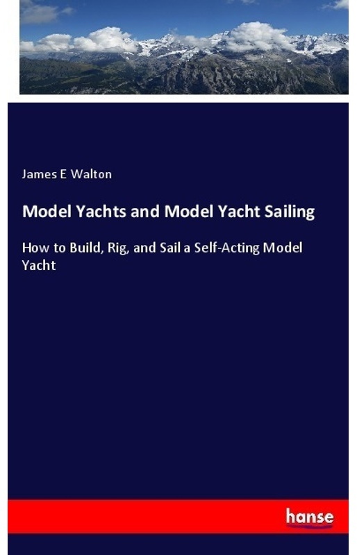Model Yachts And Model Yacht Sailing - James E Walton, Kartoniert (TB)