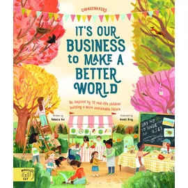 Magic Cat Publishing It's our Business to make a Better World: Meet 12 real-life children building a sustainable future (Changemakers)