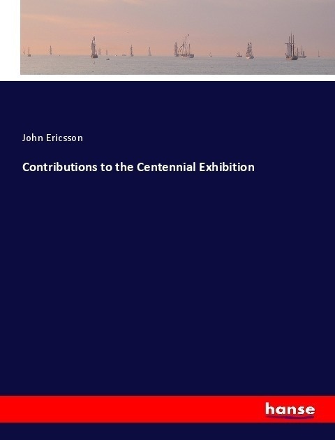 Contributions To The Centennial Exhibition - John Ericsson  Kartoniert (TB)